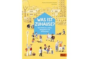 Was ist Zuhause?: Vom Wohnen, Leben, Weggehen und Ankommen (Große Themen, einfach erklärt)