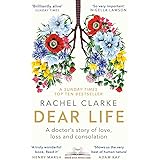 Dear Life: A Doctor’s Story of Love, Loss and Consolation