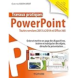 Travaux pratiques - PowerPoint - Toutes versions 2013 à 2019 et Office 365: Toutes versions 2013 à 2019 et Office 365