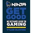 Ninja: Get Good: My Ultimate Guide to Gaming