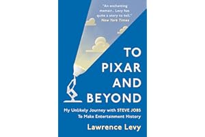 To Pixar and Beyond: My Unlikely Journey with Steve Jobs to Make Entertainment History
