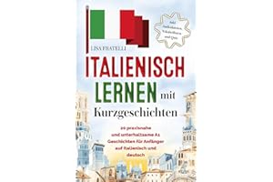 Italienisch lernen mit Kurzgeschichten: 20 praxisnahe und unterhaltsame A1 Geschichten für Anfänger auf Italienisch und Deutsch - inkl. Audiodateien, Vokabellisten und Quiz