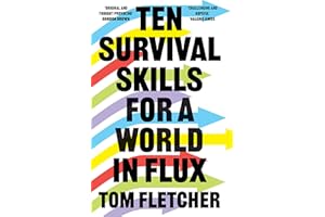 Ten Survival Skills for a World in Flux: A Practical Guide to the Twenty-First Century, from Climate Change to Finance to the Future of Education