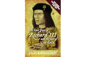 The Last Days of Richard III and the fate of his DNA: The Book that Inspired the Dig