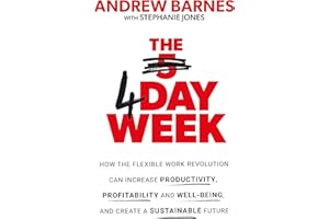 The Four Day Week: How the Flexible Work Revolution Can Increase Productivity, Profitability and Well-being, and Create a Sustainable Future