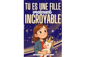 Livre pour enfant : Tu es une fille vraiment incroyable: Histoires et activités inspirants la confiance en soi, la force intérieure et la bonne gestion des émotions