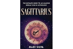 Sagittarius: The Ultimate Guide to an Amazing Zodiac Sign in Astrology: 4 (Zodiac Signs)