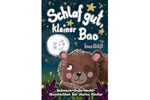 Schlaf gut, kleiner Bao: Mutmach-Gute-Nacht-Geschichten für starke Kinder ab 4 Jahre/ Vorlesen und entspannt einschlafen/ Selbstbewusstsein stärken