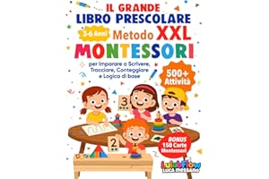 Il Grande Libro Prescolare XXL – Metodo Montessori: 500+ Attività per Imparare a Scrivere, Tracciare, Conteggiare e Logica di base - da 3 a 6 Anni.