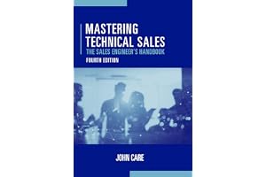 Mastering Technical Sales: The Sales Engineer's Handbook, Fourth Edition