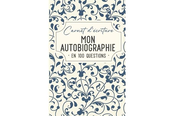 Mon autobiographie en 100 questions: Carnet d'écriture à remplir pour raconter sa vie pas à pas