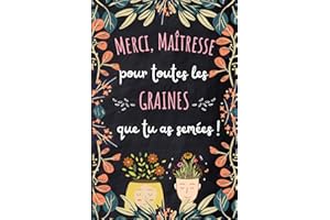 MERCI MAITRESSE POUR TOUTES LES GRAINES QUE TU AS SEMEES: Cadeau maitresse d'école | Carnet de notes ligné original personnalisé avec citations et diplôme de la meilleure institutrice