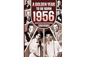 1956 A Golden Year To Be Born: Packed with Trivia, Laughs, Retro Moments & Totally '56 Vibes: UK, US & World News Retold in a Birthday Keepsake for Men, Women, Friends & Loved Ones
