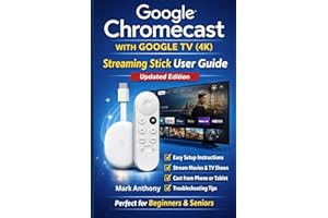 Google Chromecast with Google TV (4K) – Streaming Stick User Guide (Updated Edition): A Simple, Step-by-Step Setup, Streaming, and Troubleshooting Manual for Beginners and Seniors
