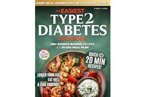 The Easiest Type 2 Diabetes Cookbook: Lower Your A1C, Eat Well, and Take Control with 100+ Science-Backed and Delicious Recipes — Real Ingredients, No Confusion (Diabetes Made Simple)