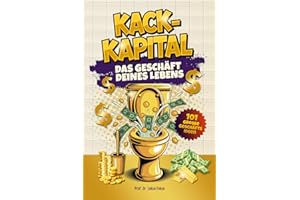 Kack Kapital – Das Geschäft deines Lebens: Lustiges Klobuch mit 101 Geschäftsideen für haufenweise Business-Erfolge. Originelles Geschenk für Männer mit Humor, die auch auf dem Klo skalieren.