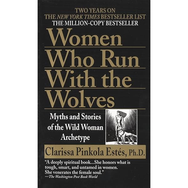 Women Who Run With the Wolves: Myths and Stories of the Wild Woman