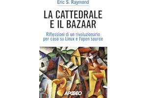 La cattedrale e il bazaar. riflessioni di un rivoluzionario per caso su Linux e l'open source