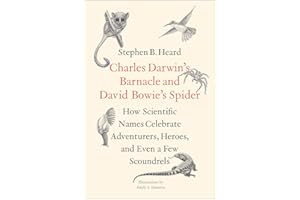 Charles Darwin's Barnacle and David Bowie's Spider: How Scientific Names Celebrate Adventurers, Heroes, and Even a Few Scoundrels