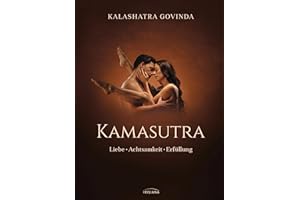 Kamasutra: Liebe - Achtsamkeit - Erfüllung