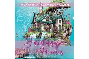 Fantasy Coloring Book for Women: Magical Fairy Homes Featuring Whimsical Designs With Black Line and Grayscale Images for Adults, Teens Mindfulness ... Stress Relief (Fantasy Fairy Books For Women)