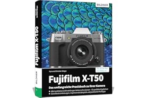 Fujifilm X-T50: Das umfangreiche Praxisbuch zu Ihrer Kamera: Foto- und Video-Know-how von Profis – verständliche Anleitungen, praktische Beispiele und hilfreiche Tipps