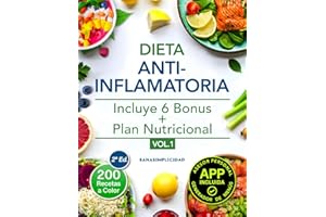 Dieta antiinflamatoria: Elige nutrirte con 200 recetas infalibles a color y un plan nutricional incluido, que te ayudarán a comer para sanar y a reducir tu inflamación de forma natural: 1