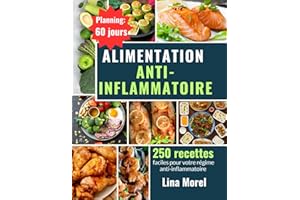 Alimentation anti-inflammatoire: Régime anti-inflammatoire : 250 recettes faciles pour votre cuisine anti-inflammatoire et un planning de 60 jours pour une santé durable et un bien-être optimal