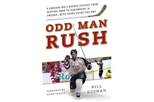 Odd Man Rush: A Harvard Kid?s Hockey Odyssey from Central Park to Somewhere in Sweden?with Stops along the Way