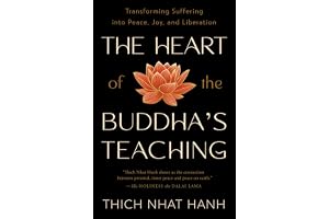 The Heart of the Buddha's Teaching: Transforming Suffering into Peace, Joy, and Liberation