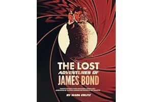 The Lost Adventures of James Bond: Timothy Dalton's Third and Fourth Bond Films, James Bond Jr., and Other Unmade or Forgotten 007 Projects