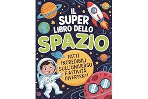 Il Super Libro dello Spazio per Bambini Curiosi: Fatti incredibili sull’universo e attività divertenti per giovani esploratori dai 7 ai 12 anni