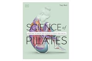 Science of Pilates: Understand the Anatomy and Physiology to Perfect Your Practice (The Science of Fitness)