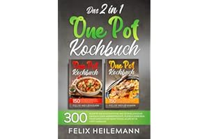 DAS 2 IN 1 ONE POT KOCHBUCH: 300 Rezepte für eine einfache und schnelle Küche. Ob Fisch oder Meeresfrüchte, Fleisch oder rein vegetarisch oder ganz vegan, alles ist in 1 Pott möglich.