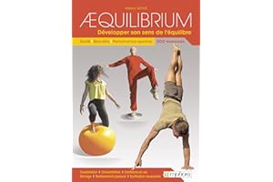 Aequilibrium : Développer son sens de l'équilibre: Santé, bien-être, performance sportive 300 exercices
