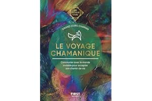 Le voyage chamanique: Communier avec le monde invisible pour accepter son chemin de vie