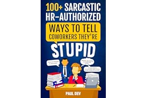 100+ Sarcastic HR-Authorized Ways To Tell Coworkers They're Stupid: Office Adult Humor Book Of Witty Alternatives For Employees Boss Funny Gag Novelties Work Gift