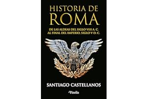 Historia de Roma: De las aldeas del siglo VIII a. C. al final del Imperio siglo V d. C. (Divulgación histórica)