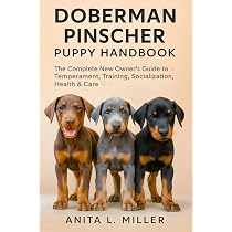 The Complete Guide to Doberman Pinschers: Preparing for, Raising