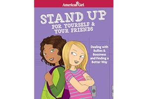 Stand Up for Yourself & Your Friends: Dealing With Bullies & Bossiness and Finding a Better Way