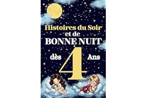 Histoires du Soir et de Bonne Nuit pour Enfants de 4 Ans: Un livre de contes illustrés pour les petits, sur l'amitié, le courage et la générosité, à lire avant de dormir.