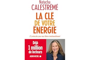 La Clé de votre énergie: 22 protocoles pour vous libérer émotionnellement