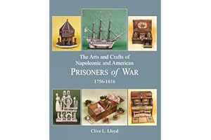The Arts and Crafts of Napoleonic and American Prisoners of War 1756-1816