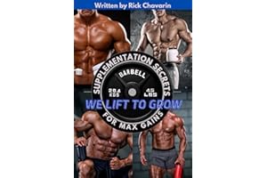 WE LIFT TO GROW: SUPPLEMENTATION SECRETS FOR MAX GAINS (Bodybuilding Books for Men, Band 3)