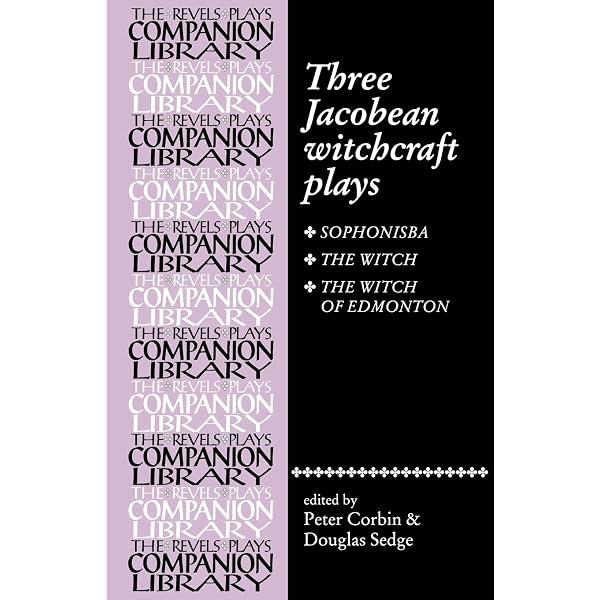 WITCHES in Jacobean and Caroline Theatre: The Witch, The Witch of