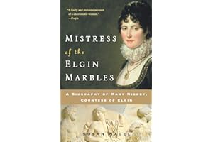 Mistress of the Elgin Marbles: A Biography of Mary Nisbet, Countess of Elgin