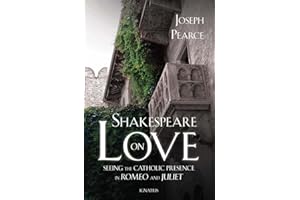 Shakespeare on Love: Seeing the Catholic Presence in Romeo and Juliet