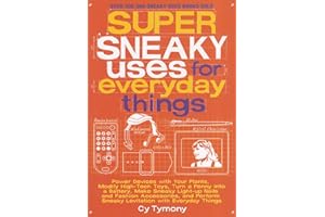 Super Sneaky Uses for Everyday Things: Power Devices with Your Plants, Modify High-Tech Toys, Turn a Penny Into a Battery, and More Volume 8 (Sneaky Books)