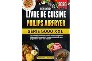 LIVRE DE CUISINE PHILIPS AIRFRYER SÉRIE 5000 XXL: Des recettes familiales saines et rapides, pleines d'idées délicieuses pour tous les jours avec une préparation facile à la maison