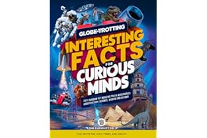 Globe-Trotting Interesting Facts For Curious Minds: 2011 Random Yet Amazing Trivia Discoveries about History, Science, Sports and Beyond ( Fun Facts for Kids, Teens and Adults )